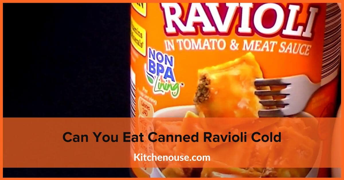 Can You Eat Canned Ravioli Cold