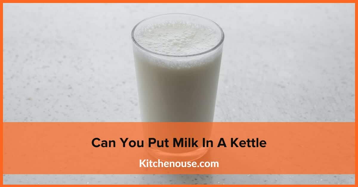 Can You Put Milk In A Kettle