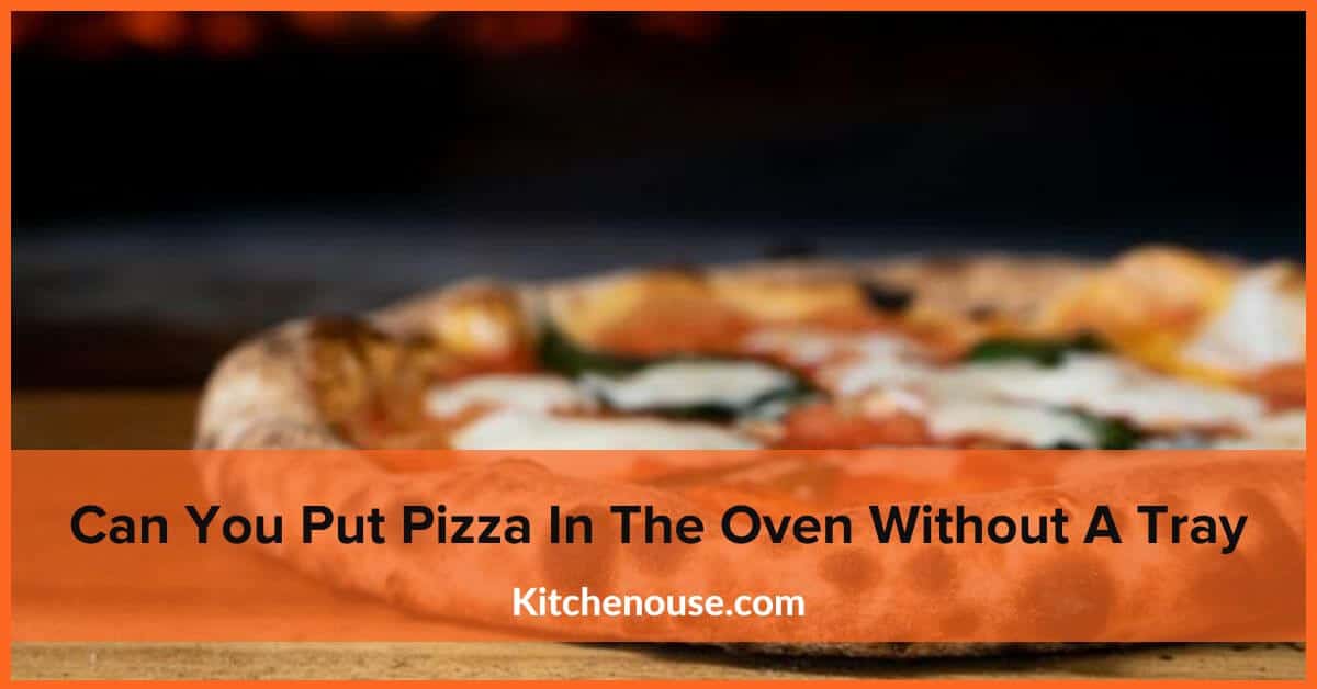 Can You Put Pizza In The Oven Without A Tray